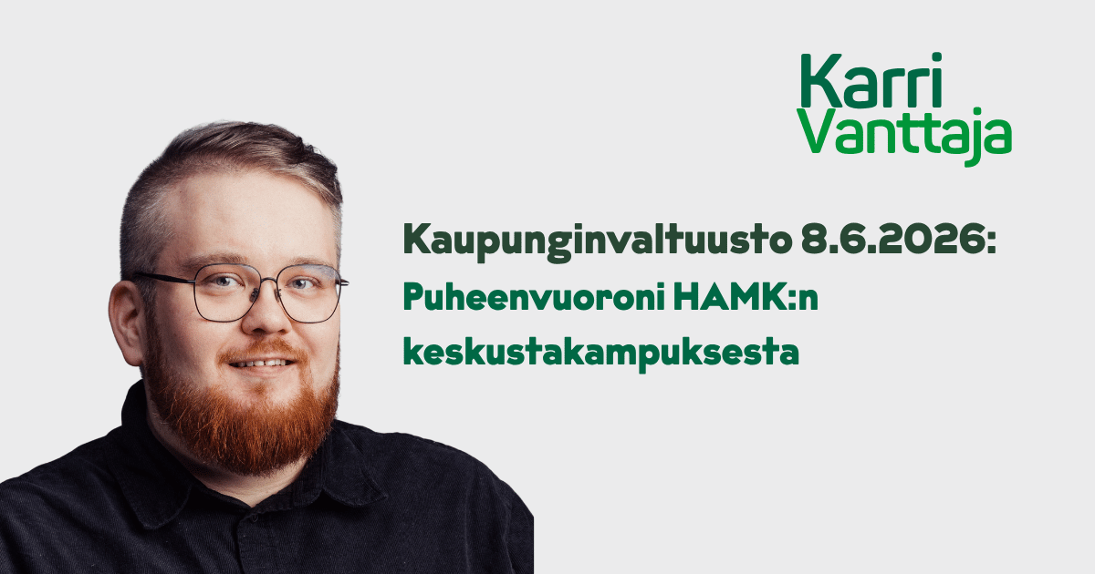 Puheenvuoroni kaupunginvaltuuston kokouksessa 8.6.2026 HAMK:n keskustakampuksesta